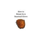 how to break in baseball glove